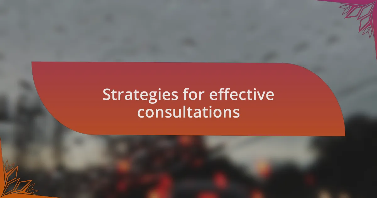 Strategies for effective consultations