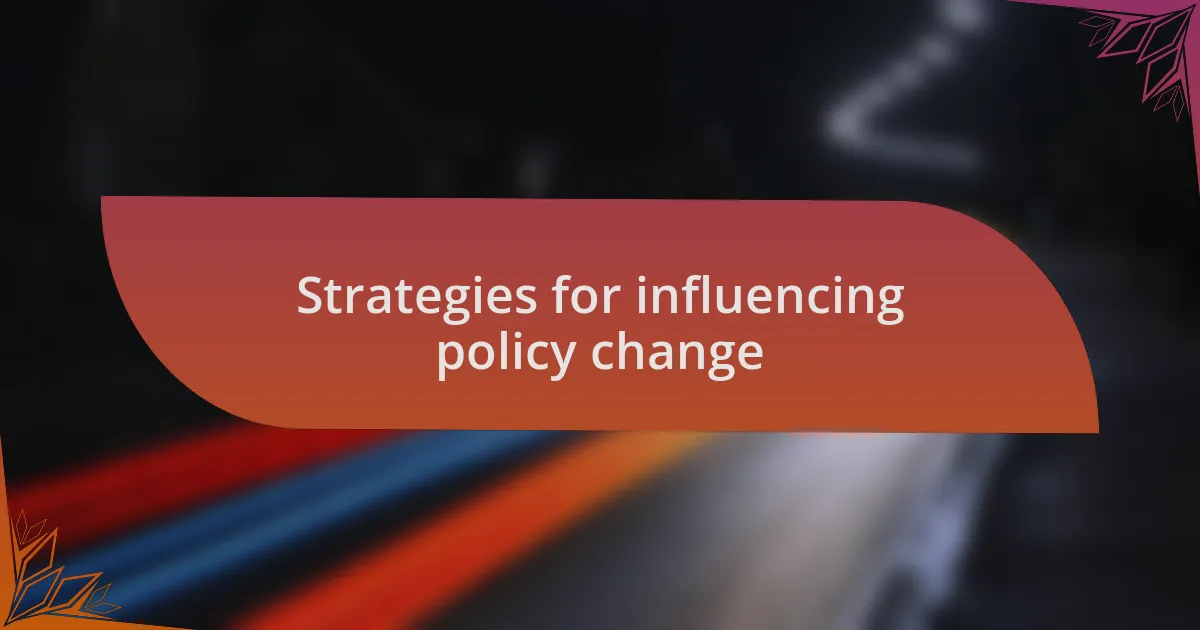 Strategies for influencing policy change
