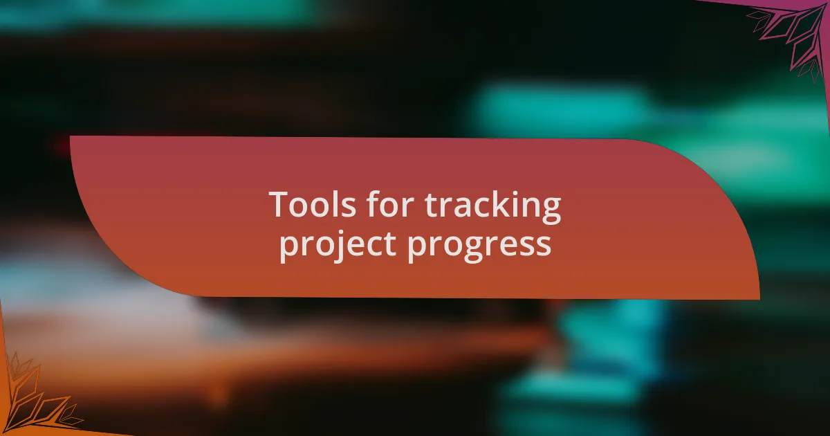 Tools for tracking project progress