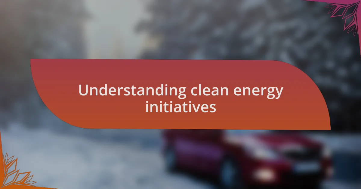 Understanding clean energy initiatives