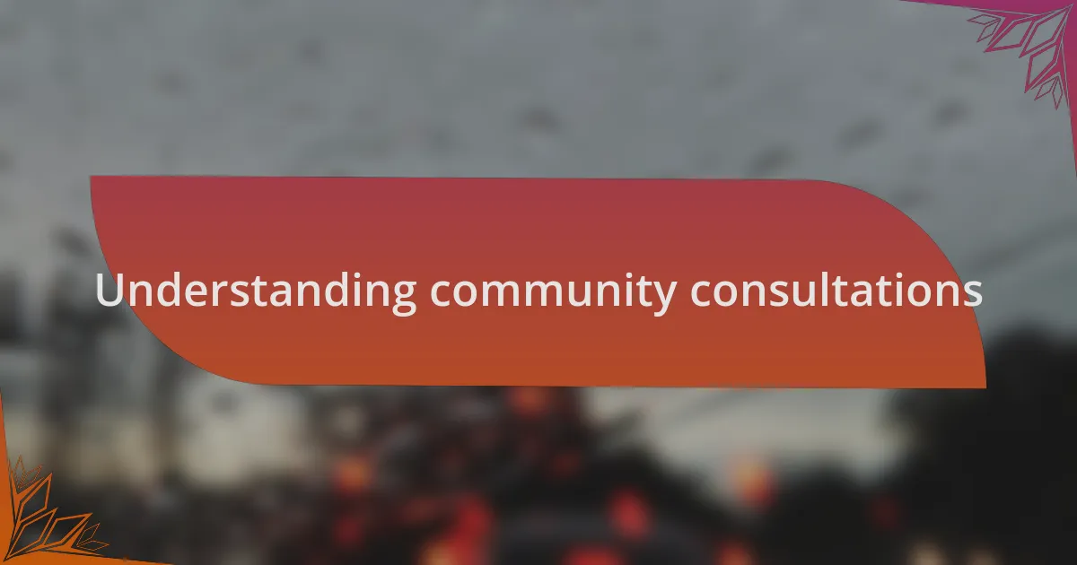 Understanding community consultations