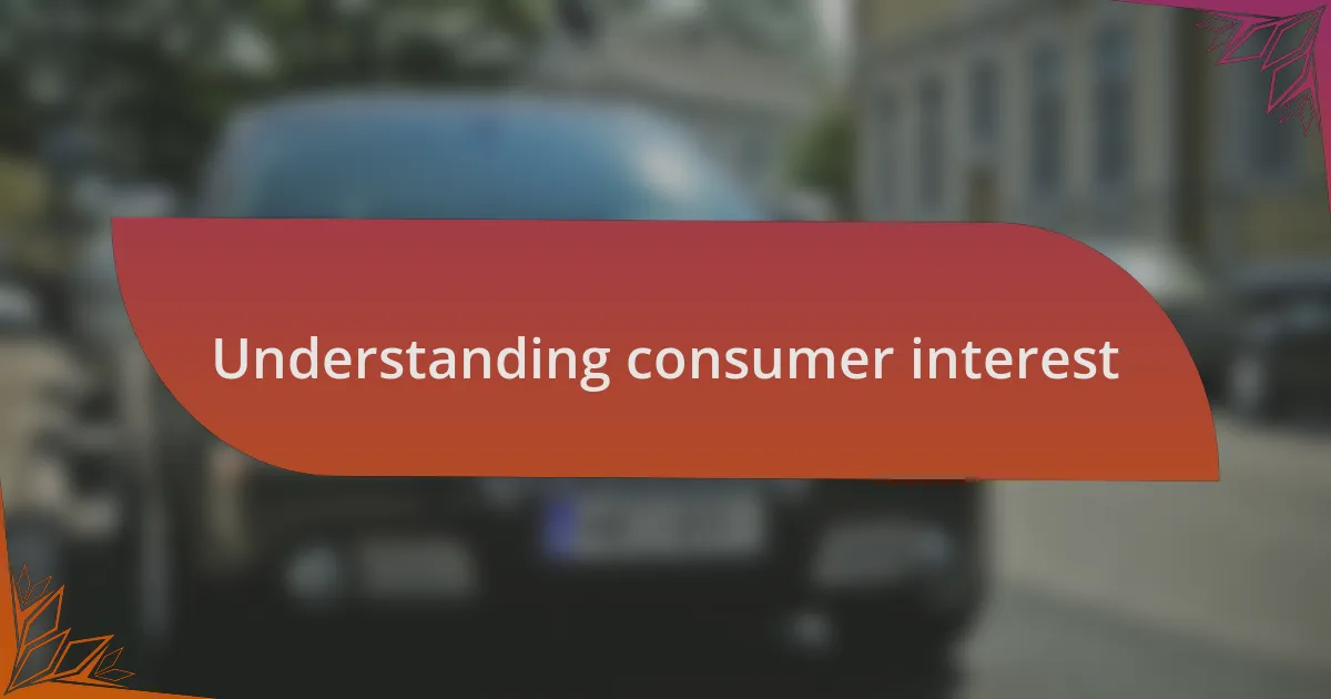 Understanding consumer interest