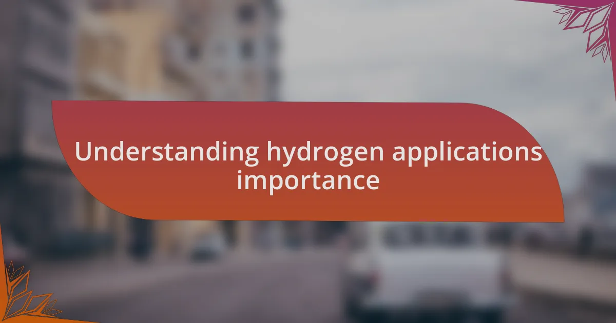 Understanding hydrogen applications importance