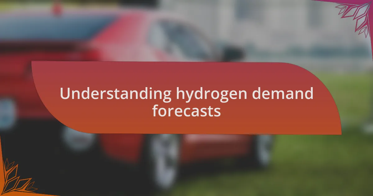 Understanding hydrogen demand forecasts