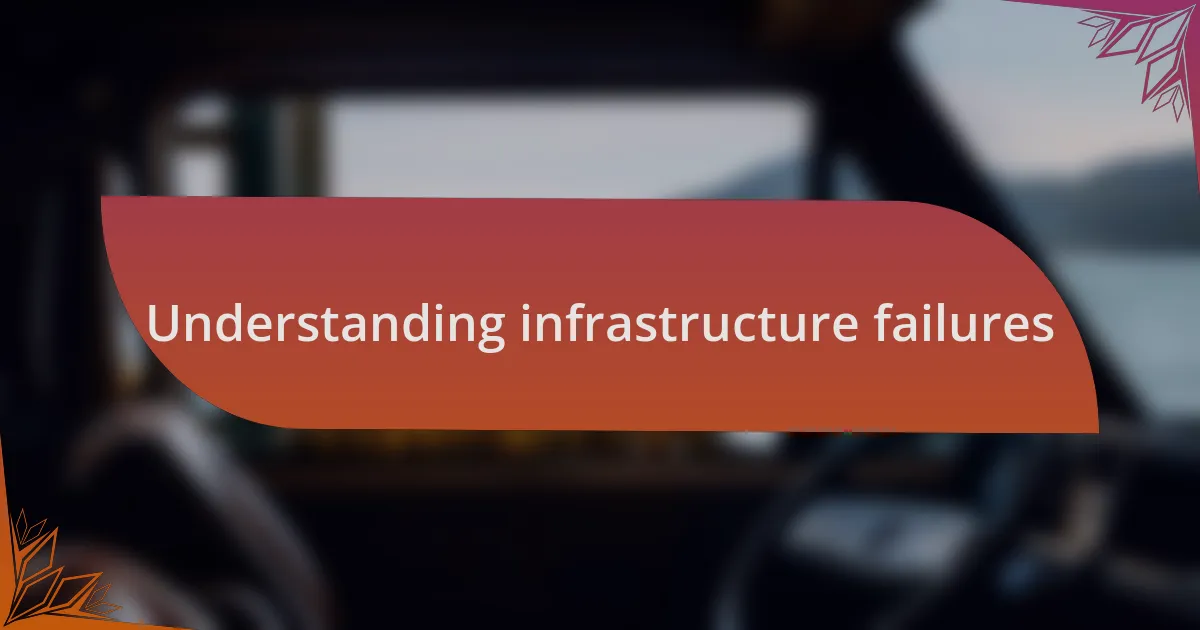 Understanding infrastructure failures