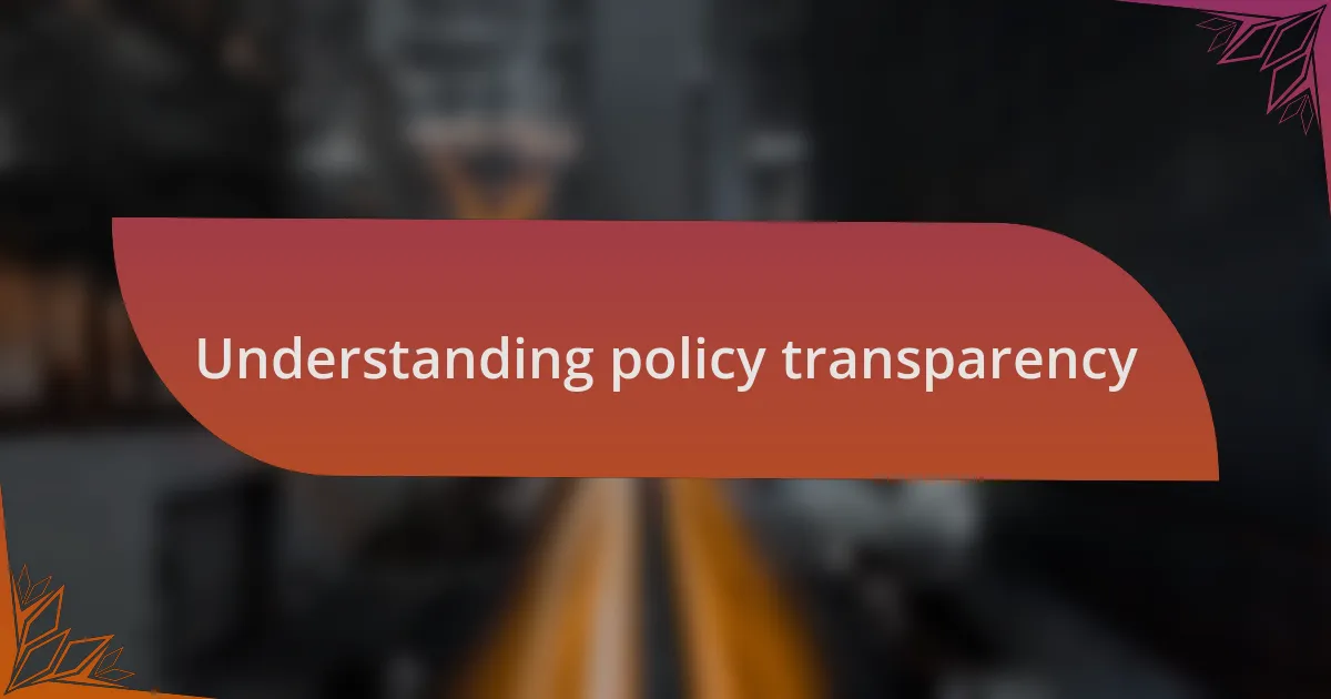 Understanding policy transparency