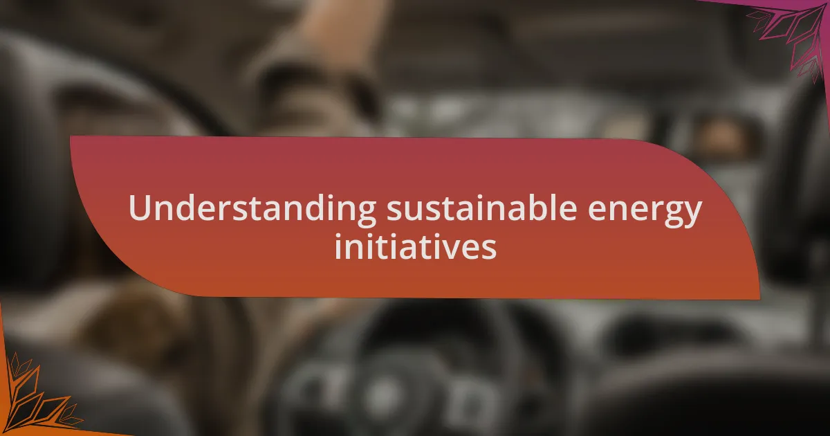 Understanding sustainable energy initiatives